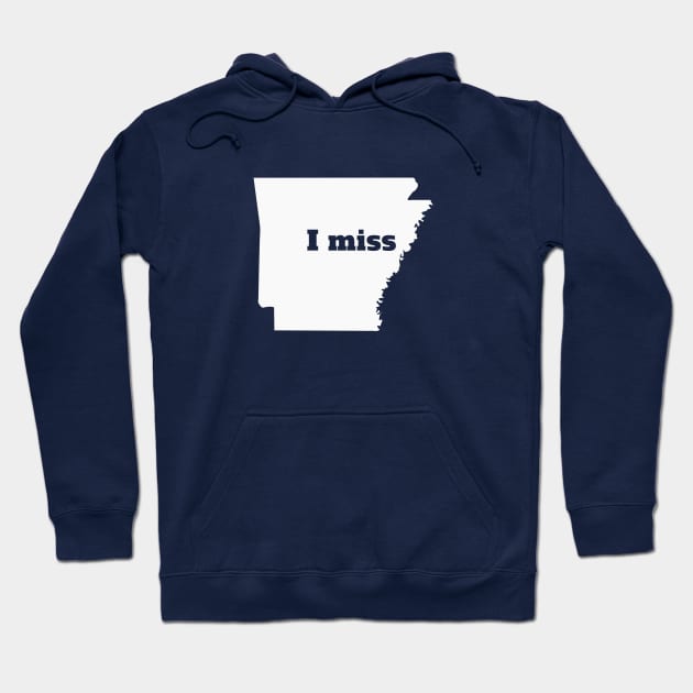 I Miss Arkansas - My Home State Hoodie by Yesteeyear